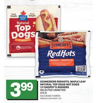 SCHNEIDERS REDHOTS, MAPLE LEAF NATURAL TOP DOGS…
