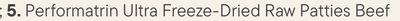 Performatrin Ultra Freeze-Dried Raw Patties Bee…
