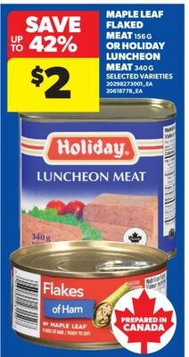 MAPLE LEAF FLAKED MEAT, 156 G OR HOLIDAY LUNCHE…