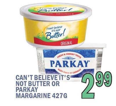 CAN'T BELIEVE IT'S NOT BUTTER OR PARKAY MARGARI…