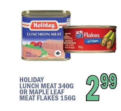 HOLIDAY LUNCH MEAT 340G OR MAPLE LEAF MEAT FLAK…