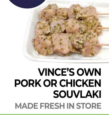 VINCE'S OWN PORK OR CHICKEN SOUVLAKI